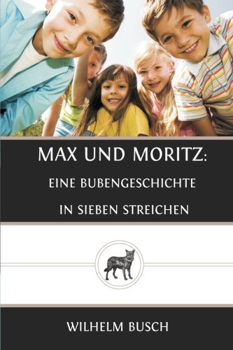 Max und Moritz: eine Bubengeschichte in sieben Streichen von CreateSpace Independent Publishing Platform